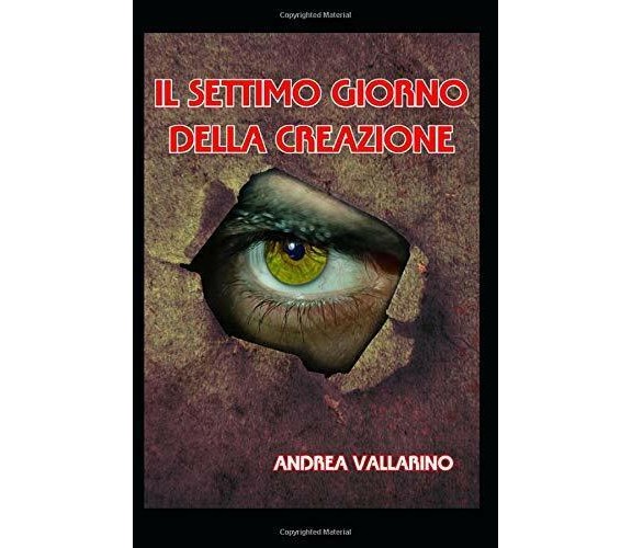 Il Settimo Giorno Della Creazione di Andrea Vallarino,  2018,  Indipendently Pub