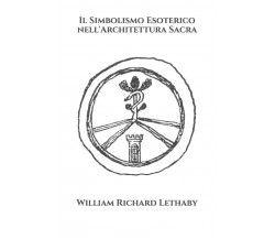 Il Simbolismo Esoterico nell’Architettura Sacra di William Richard Lethaby,  202