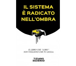 Il Sistema È Radicato Nell’Ombra Il Libro Che Loro Non Vogliono Che Tu Legga. di