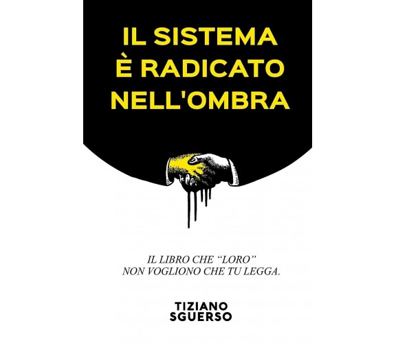 Il Sistema È Radicato Nell’Ombra Il Libro Che Loro Non Vogliono Che Tu Legga. di