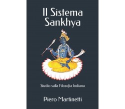 Il Sistema Sankhya Studio sulla Filosofia Indiana di Piero Martinetti,  2020,  I