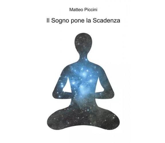  Il Sogno pone la Scadenza di Matteo Piccini, 2023, Youcanprint