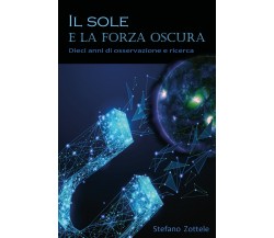 Il Sole e la forza oscura	- Stefano Zottele,  2020,  Youcanprint