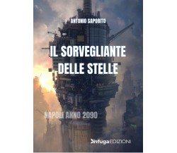Il Sorvegliante Delle Stelle di Antonio Saporito,  2022,  Infuga Edizioni