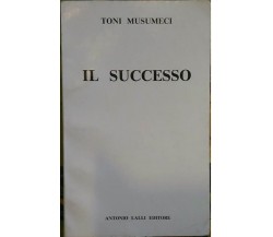 Il Successo - Toni Musumeci, 1981,  Antonio Lalli Editore - Teatro
