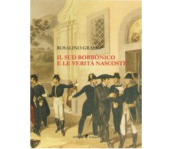 Il Sud borbonico e le verità nascoste  - Rosalino Grasso,  2019,  Ali Ribelli 