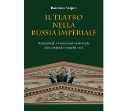 Il Teatro nella Russia Imperiale	 di Domenico Scapati,  2021,  Youcanprint