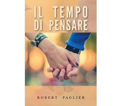 Il Tempo di Pensare	 di Robert Paglier,  2019,  Youcanprint