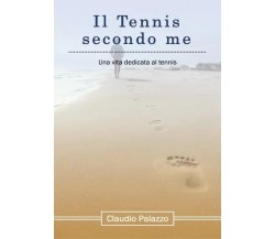  Il Tennis secondo me. Una vita dedicata al tennis di Claudio Palazzo, 2023, 
