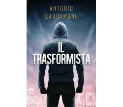 Il Trasformista	 di Antonio Cardamone,  2017,  Youcanprint