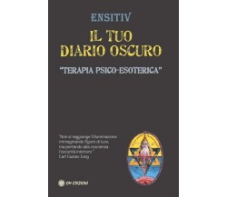 	 Il Tuo Diario Oscuro. Terapia Psico-Esoterica di Ensitiv, 2023, Om Edizioni