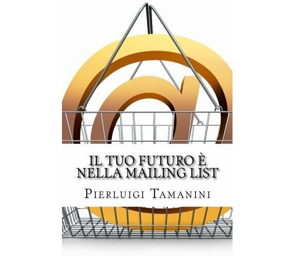 Il Tuo Futuro è Nella Mailing List Come Creare Gratis una Newsletter per Autori 