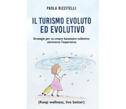  Il Turismo Evoluto ed Evolutivo di Paola Rizzitelli, 2022, Bookness