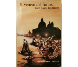 Il Veneto del futuro. Visioni e sogni: 10 racconti - ER