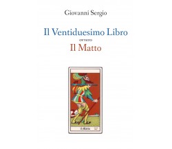 Il Ventiduesimo Libro ovvero Il Matto - di Giovanni Sergio,  2019,  Youcanprint