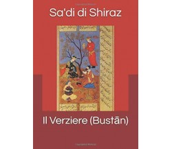 Il Verziere (Bustan) di Sa’Di Di Sa’Di Di Shiraz,  2018,  Indipendently Publishe