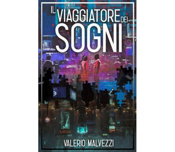 Il Viaggiatore dei Sogni di Valerio Malvezzi,  2021,  Indipendently Published