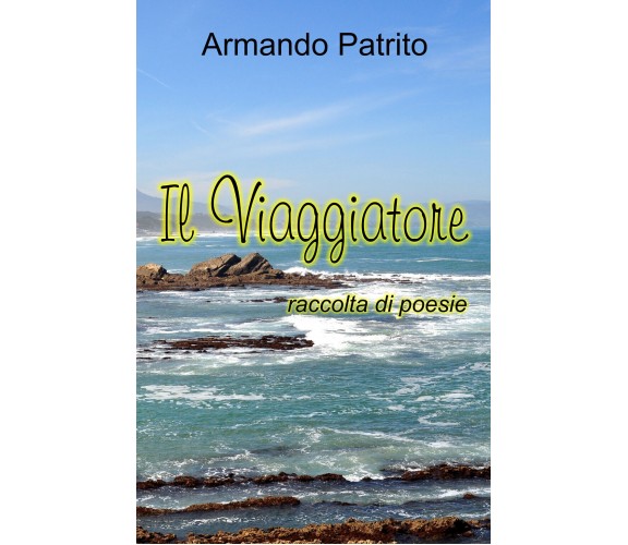 Il Viaggiatore di Armando Patrito,  2020,  Youcanprint