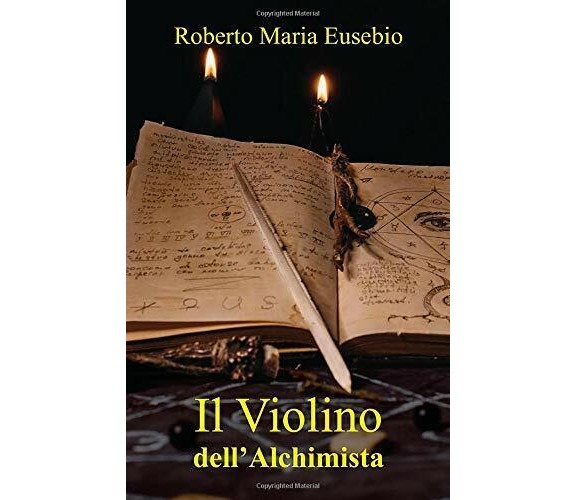 Il Violino Dell’Alchimista di Roberto Eusebio,  2019,  Indipendently Published