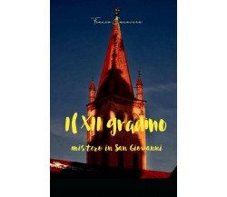 Il XII gradino: mistero in San Giovanni di Franco Canavera,  2020,  Indipendentl