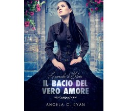 Il bacio del vero amore	 di Angela C. Ryan,  2016,  Youcanprint