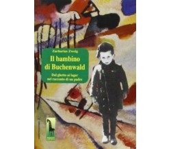 Il bambino di Buchenwald dal ghetto ai lager nel racconto di un padre di Zachari