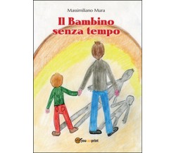 Il bambino senza tempo	 di Massimiliano Mura,  2014,  Youcanprint