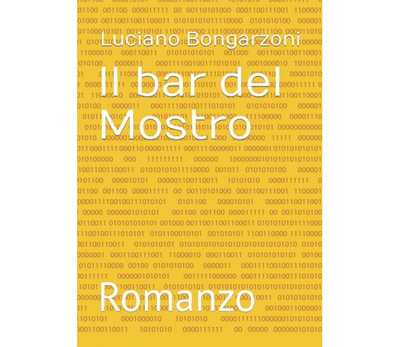 Il bar del Mostro: Romanzo di Luciano Bongarzoni,  2022,  Indipendently Publishe