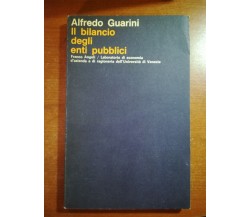 Il bilancio degli enti pubblici - Alfredo Guarini - Franco Angeli - 1977 - M