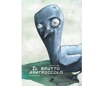  Il brutto anatroccolo - Hans Christian Andersen, A. Risi,  2019,  A. Ribelli Ed