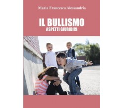 Il bullismo. Aspetti giuridici di Maria Francesca Alessandria,  2022,  Youcanpri