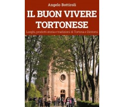 Il buon vivere Tortonese di Angelo Bottiroli,  2022,  Youcanprint