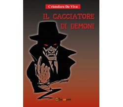 Il cacciatore di demoni	 di Cristoforo De Vivo,  2017,  Youcanprint