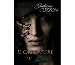 Il cacciatore di libellule	 di Giuliana Guzzon,  2015,  Youcanprint