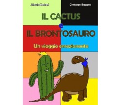 Il cactus e il brontosauro. Un viaggio emozionante di Alessia Bastari, Christia