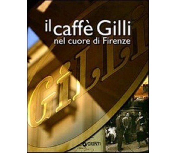 Il caffè Gilli nel cuore di Firenze. - [Gruppo Editoriale Giunti]