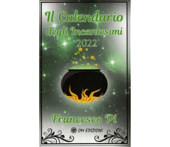 Il calendario degli incantesimi 2022 di Francesco Pi,  2021,  Om Edizioni
