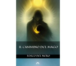 Il cammino del mago	 di Fosco Del Nero,  2018,  Youcanprint