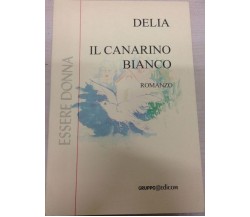 	 Il canarino bianco - Delia,  2001,  Gruppo Edicom 