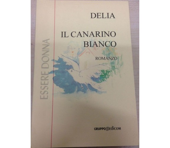 	 Il canarino bianco - Delia,  2001,  Gruppo Edicom 