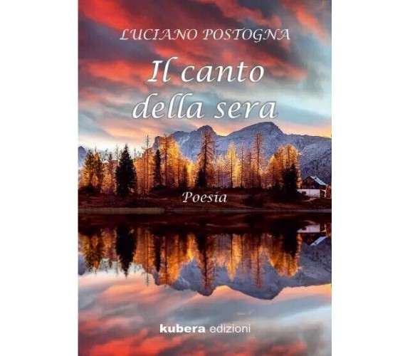 Il canto della sera di Luciano Postogna, 2023, Kubera Edizioni