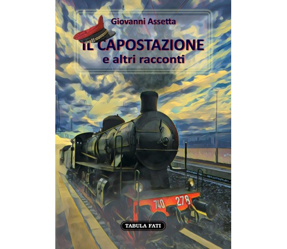  Il capostazione e altri racconti di Giovanni Assetta, 2022, Tabula Fati