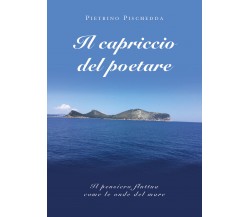 Il capriccio del poetare di Pietrino Pischedda,  2019,  Youcanprint