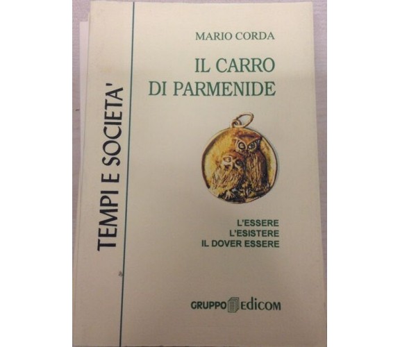 	 Il carro di Parmenide L’essere, l’esistere, il dover essere - Mario Corda,  