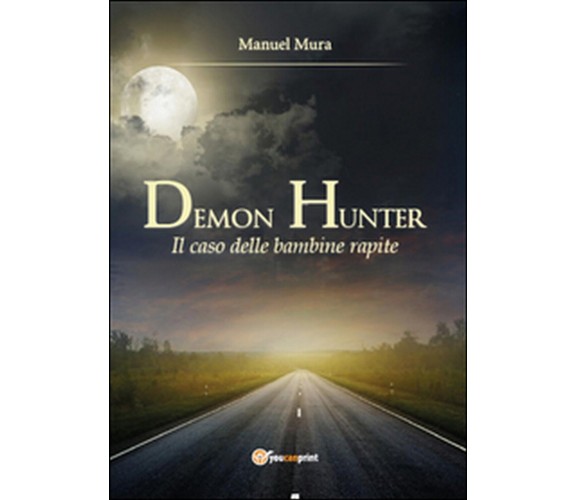 Il caso delle bambine rapite. Demon Hunter Vol.2, Manuel Mura,  2014,  Youcanp.