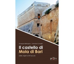 Il castello di Mola di Bari - Salvatore Consiglio; Giuseppe Berlingerio-Giazira