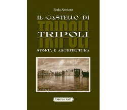  Il castello di Tripoli. Storia e Architettura di Rodo Santoro, 2022, Tabula 