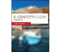 Il centotrucchi in barca di Gianni Galluccio, 2013, Youcanprint