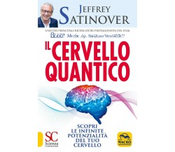 Il cervello quantico. Scopri le infinite potenzialità del tuo cervello di Jeffre