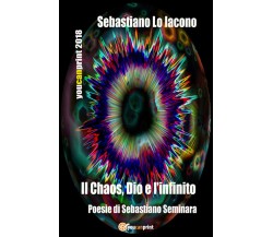 Il chaos, Dio e l’infinito di Sebastiano Seminara,  2018,  Youcanprint